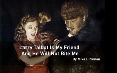 Larry Talbot is My Friend and He Will Not Bite Me