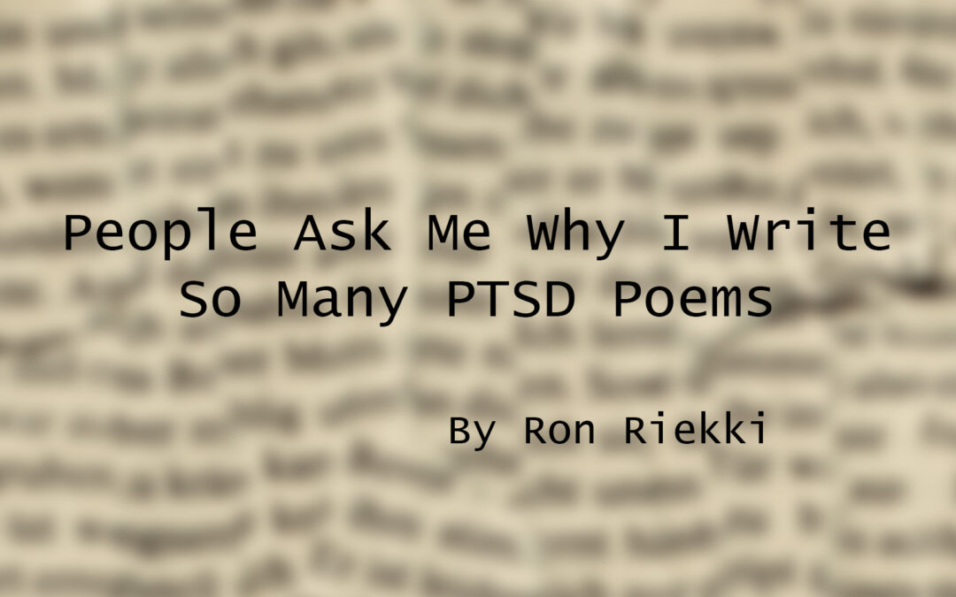 People Ask Me Why I Write So Many PTSD Poems